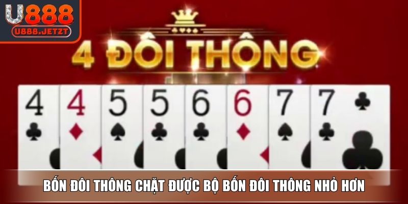 Bốn Đôi Thông Là Gì? Luật Chặt Và Cách Tận Dụng Sức Mạnh 3 Bốn đôi thông chặt được bộ bốn đôi thông nhỏ hơn
