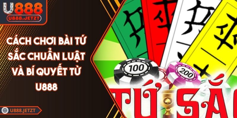 Cách Chơi Bài Tứ Sắc Chuẩn Luật Và Bí Quyết Từ U888 1 Cách Chơi Bài Tứ Sắc Chuẩn Luật Và Bí Quyết Từ U888