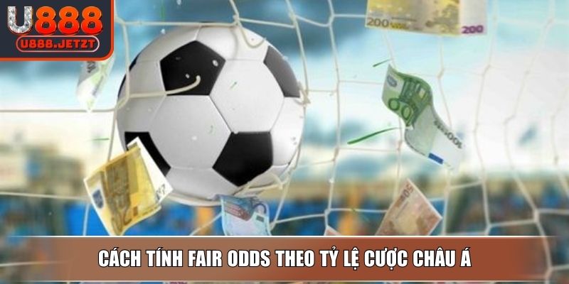 Cách Tính Fair Odds Chính Xác & Cách Đọc Trong Cá Độ Từ U888 3 Cách tính fair odds theo tỷ lệ cược châu Á
