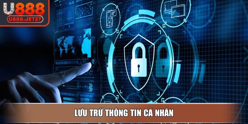 Chính Sách Bảo Mật Tại U888 Cập Nhật Quy Định Mới Nhất 2 Lưu trữ thông tin cá nhân