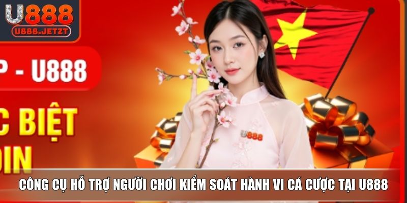 Chơi Có Trách Nhiệm - Quy Định Và Lợi Ích Khi Tham Gia U888 3 Công cụ hỗ trợ người chơi kiểm soát hành vi cá cược tại U888