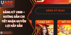 Đăng Ký U888 - Hướng Dẫn Chi Tiết Nhận Quyền Lợi Hấp Dẫn