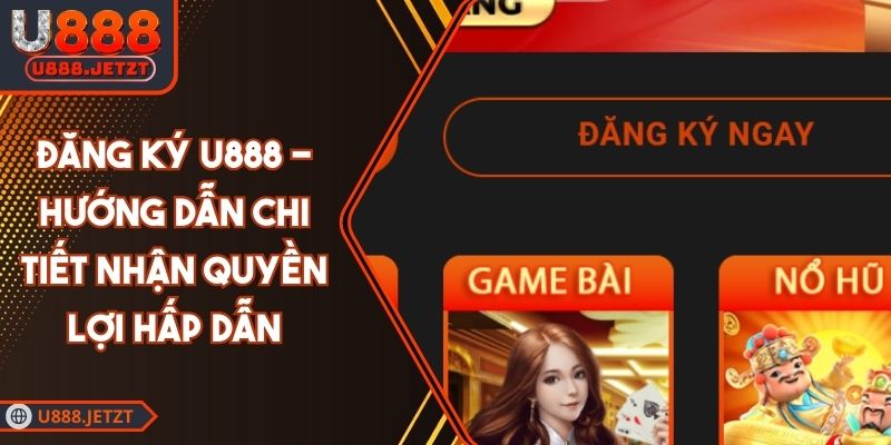 Đăng Ký U888 - Hướng Dẫn Chi Tiết Nhận Quyền Lợi Hấp Dẫn 1 Đăng Ký U888 - Hướng Dẫn Chi Tiết Nhận Quyền Lợi Hấp Dẫn