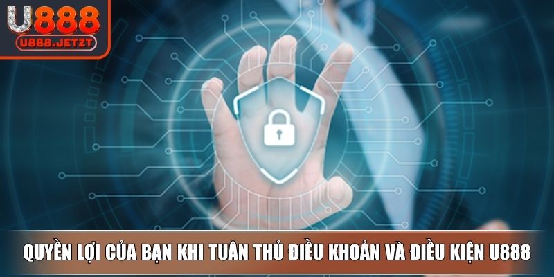 Điều Khoản Và Điều Kiện U888 - Quy Định Nâng Cao Trải Nghiệm 4 Quyền lợi của bạn khi tuân thủ điều khoản và điều kiện U888