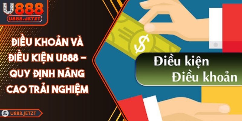 Điều Khoản Và Điều Kiện U888 - Quy Định Nâng Cao Trải Nghiệm 1 Điều Khoản Và Điều Kiện U888 - Quy Định Nâng Cao Trải Nghiệm