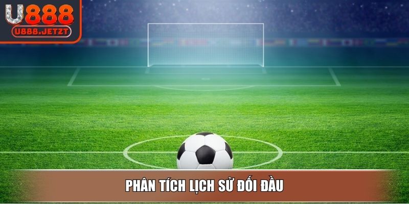 Kèo Score Box - Loại Hình Phổ Biến Và Bí Quyết Chơi Tại U888 4 Phân tích lịch sử đối đầu