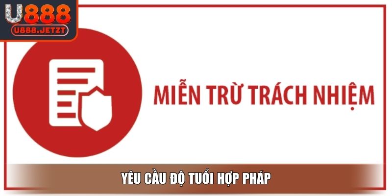 Miễn Trừ Trách Nhiệm U888 - Cập Nhật Quy Định Cho Người Chơi 2 Yêu cầu độ tuổi hợp pháp
