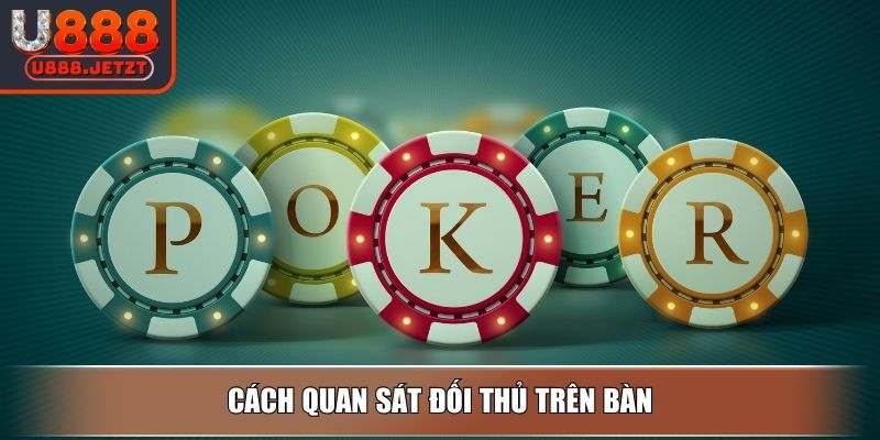 Poker Là Gì? Hướng Dẫn Cách Chơi Và Kỹ Thuật Từ Cao Thủ U888 4 Cách quan sát đối thủ trên bàn
