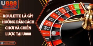 Roulette Là Gì? Hướng Dẫn Cách Chơi Và Chiến Lược Tại U888