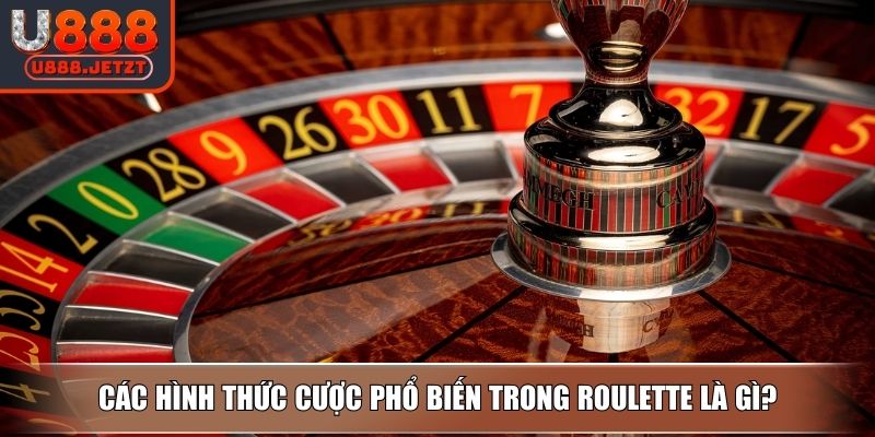 Roulette Là Gì? Hướng Dẫn Cách Chơi Và Chiến Lược Tại U888 3 Các hình thức cược phổ biến trong Roulette là gì?