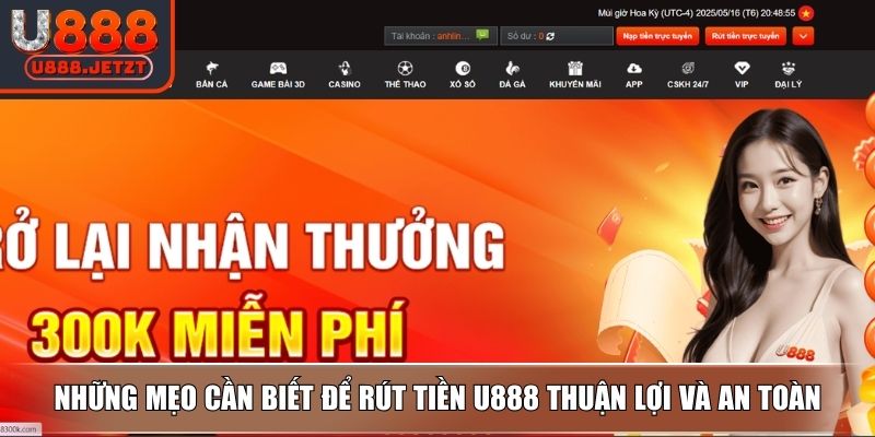 Rút Tiền U888 Nhanh Chóng Và An Toàn Với Hướng Dẫn Chi Tiết 4 Những mẹo cần biết để rút tiền U888 thuận lợi và an toàn