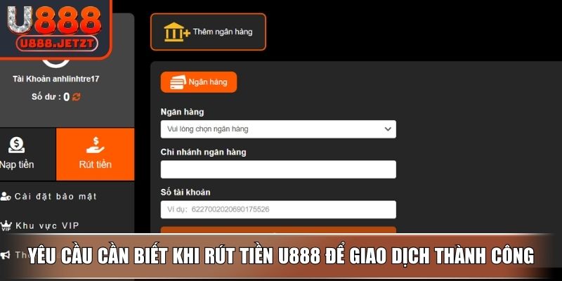 Rút Tiền U888 Nhanh Chóng Và An Toàn Với Hướng Dẫn Chi Tiết 2 Yêu cầu cần biết khi rút tiền U888 để giao dịch thành công