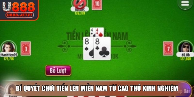 Tiến Lên Miền Nam - Quy Luật và Bí Quyết Thắng Tại U888 4 Bí quyết chơi Tiến Lên Miền Nam từ cao thủ kinh nghiệm