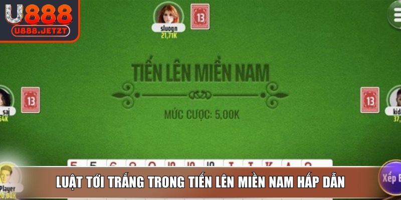 Tiến Lên Miền Nam - Quy Luật và Bí Quyết Thắng Tại U888 3 Luật tới trắng trong Tiến Lên Miền Nam hấp dẫn