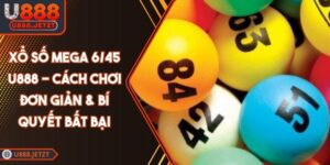 Xổ Số Mega 6/45 U888 - Cách Chơi Đơn Giản & Bí Quyết Bất Bại