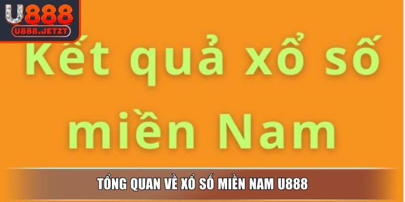 Xổ Số Miền Nam U888 - Trải Nghiệm Với Giải Thưởng Hấp Dẫn 2 Tổng quan về xổ số miền Nam U888