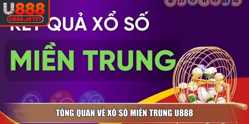 Xổ Số Miền Trung U888 - Các Loại Cược Và Phương Pháp Soi Cầu 2 Tổng quan về xổ số miền Trung U888