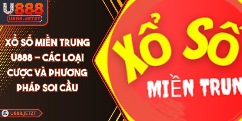 Xổ Số Miền Trung U888 - Các Loại Cược Và Phương Pháp Soi Cầu 1 Xổ Số Miền Trung U888 - Các Loại Cược Và Phương Pháp Soi Cầu
