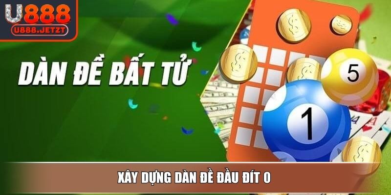 Dàn Đề Bất Tử U888 – Chiến Lược Nuôi Lô Không Bao Giờ Chết 3 Xây dựng dàn đề đầu đít 0