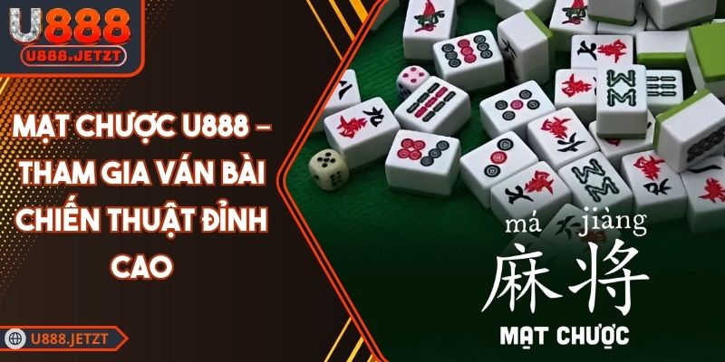 Mạt Chược U888 – Tham Gia Ván Bài Chiến Thuật Đỉnh Cao 1 Mạt Chược U888 – Tham Gia Ván Bài Chiến Thuật Đỉnh Cao