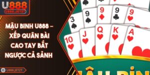 Mậu Binh U888 – Xếp Quân Bài Cao Tay Bắt Ngược Cả Sảnh