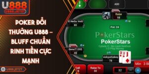 Poker Đổi Thưởng U888 – Bluff Chuẩn Rinh Tiền Cực Mạnh