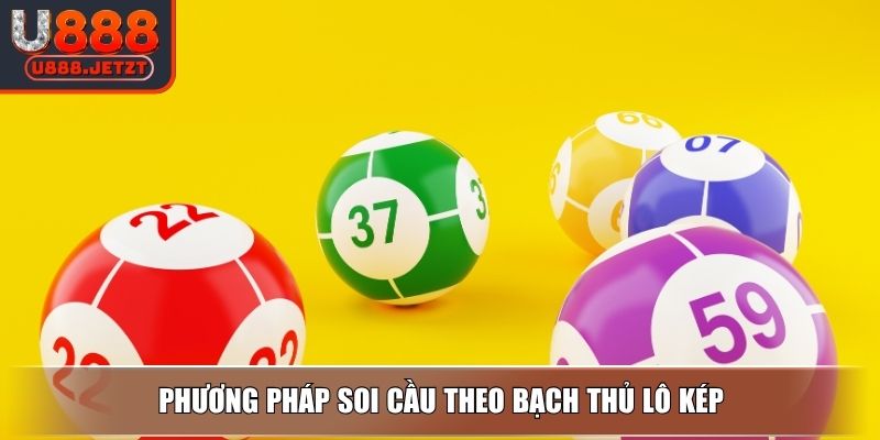 Soi Cầu 247 - Các Phương Thức Soi Chuẩn Xác Từ Chuyên Gia 4 Phương pháp soi cầu theo bạch thủ lô kép
