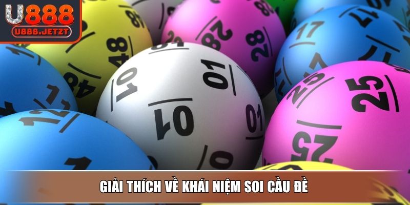 Soi Cầu Đề U888 – Bí Quyết Bắt Số Thần Tốc Tỷ Lệ Trúng Cao 2 Giải thích về khái niệm soi cầu đề