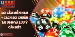 Soi Cầu Miền Nam - Cách Soi Chuẩn Tại U888 Và Lưu Ý Cần Biết