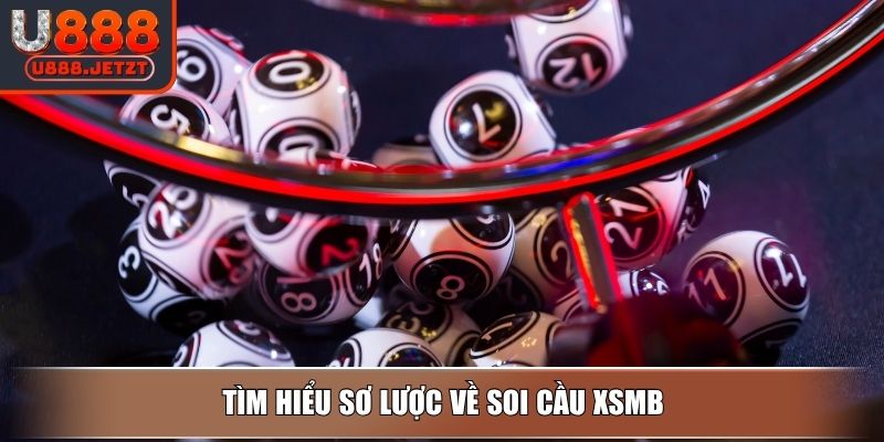 Soi Cầu XSMB - Các Lợi Ích Và Phương Pháp Chơi Hiệu Quả Nhất 2 Tìm hiểu sơ lược về soi cầu XSMB