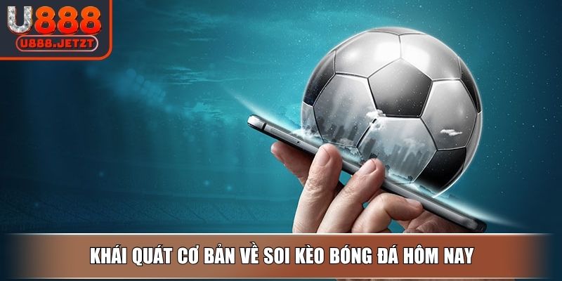 Soi Kèo Bóng Đá Hôm Nay - Bí Kíp Soi Hiệu Quả Cho Tân Thủ 2 Khái quát cơ bản về soi kèo bóng đá hôm nay