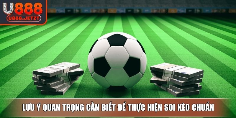 Soi Kèo Chuẩn Với Những Bí Kíp Có Độ Chính Xác Cao Nhất 4 Lưu ý quan trọng cần biết để thực hiện soi kèo chuẩn