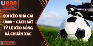 Soi Kèo Nhà Cái U888 - Cách Bắt Tỷ Lệ Kèo Bóng Đá Chuẩn Xác