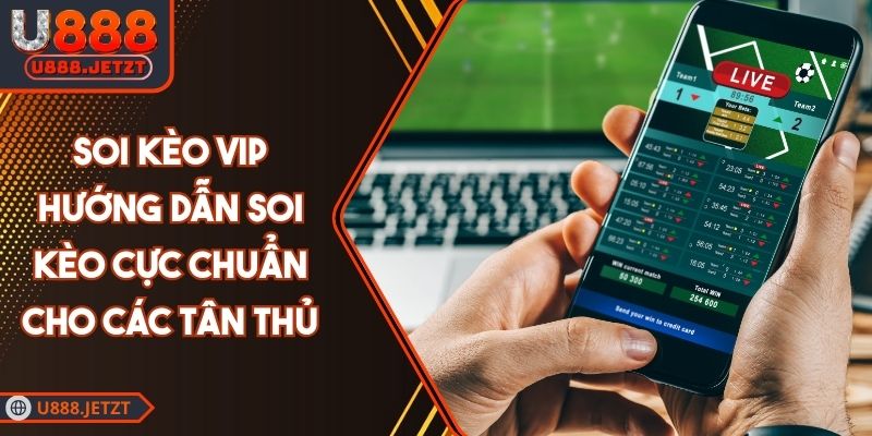 Soi Kèo VIP - Hướng Dẫn Soi Kèo Cực Chuẩn Cho Các Tân Thủ