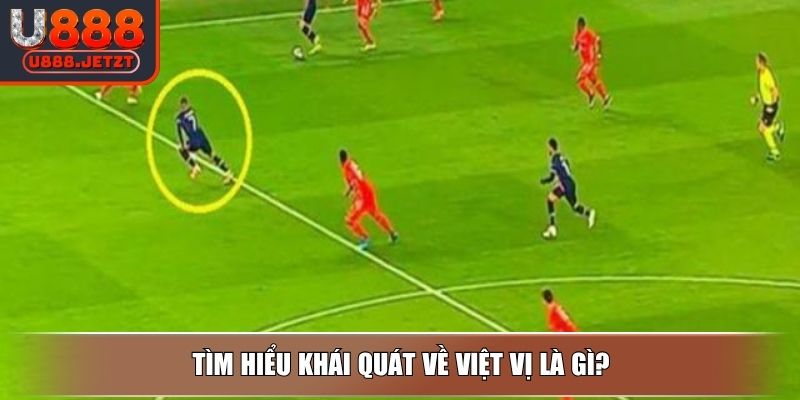 Việt Vị Là Gì? Các Tình Huống Bị Bắt Việt Vị Trong Bóng Đá 2 Tìm hiểu khái quát về việt vị là gì?