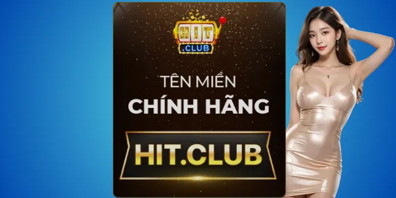 Hit.club – trang chính chủ, an toàn tuyệt đối